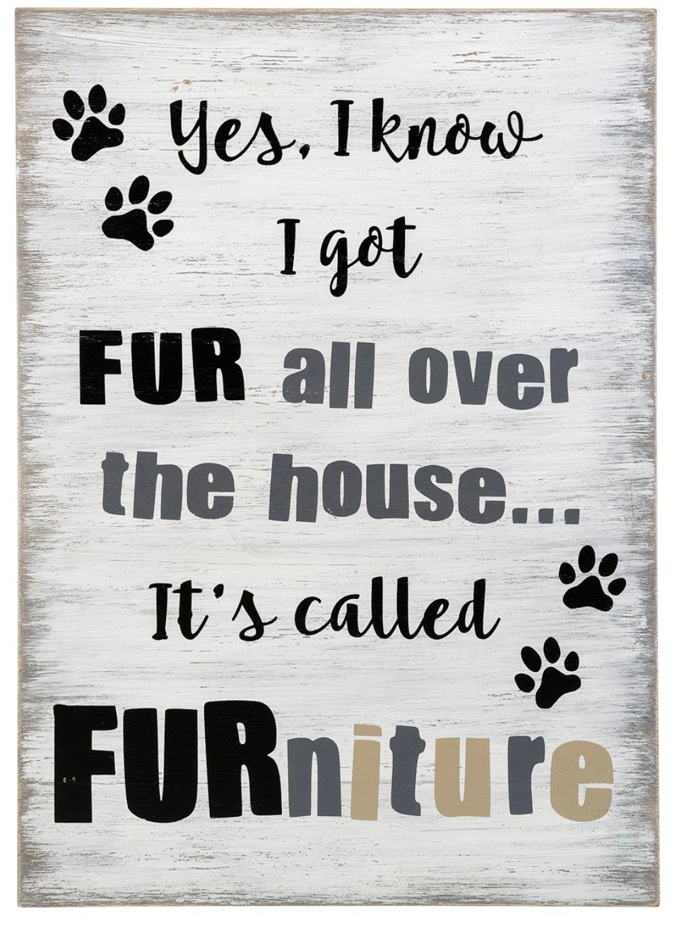 'Yes, I Know I Got Fur All over the House' Wall Sign - White Wash